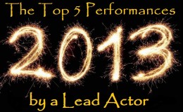 Top 5 Performances of 2013 – Lead&nbsp;Actor