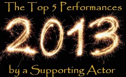 Top 5 Performances of 2013 – Supporting&nbsp;Actor