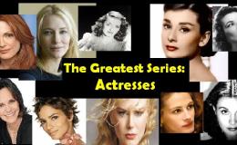THE GREATEST SERIES: The 10 Greatest Actresses of&nbsp;All-Time