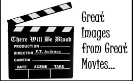 Great Images From Great Movies (1) – “There Will Be&nbsp;Blood”