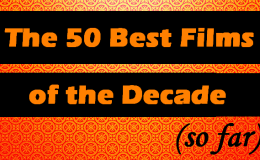 The 50 Best Films of the Decade (So Far)&nbsp;#10-#1