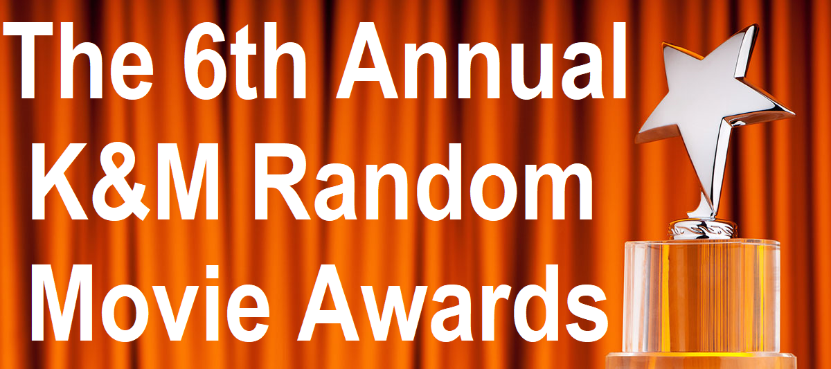 Image. Random Award The 6th Annual K&M Random Movie Awards | Keith & the Movies